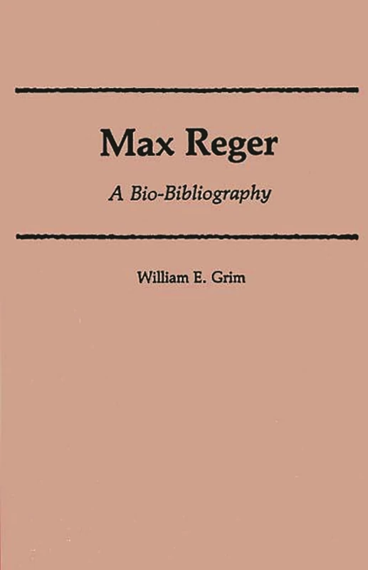 Max Reger: A Bio-Bibliography (Bio-Bibliographies in Music)
