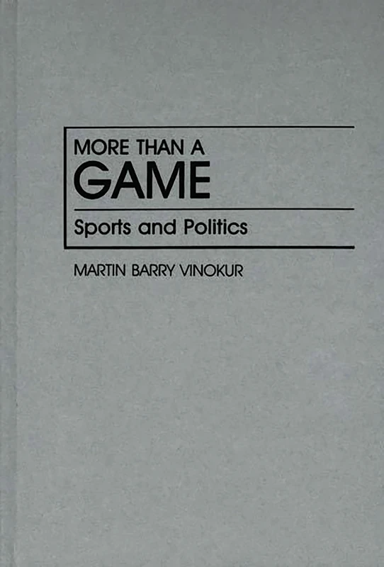 More Than a Game: Sports and Politics: 217 (Contributions in Political Science)