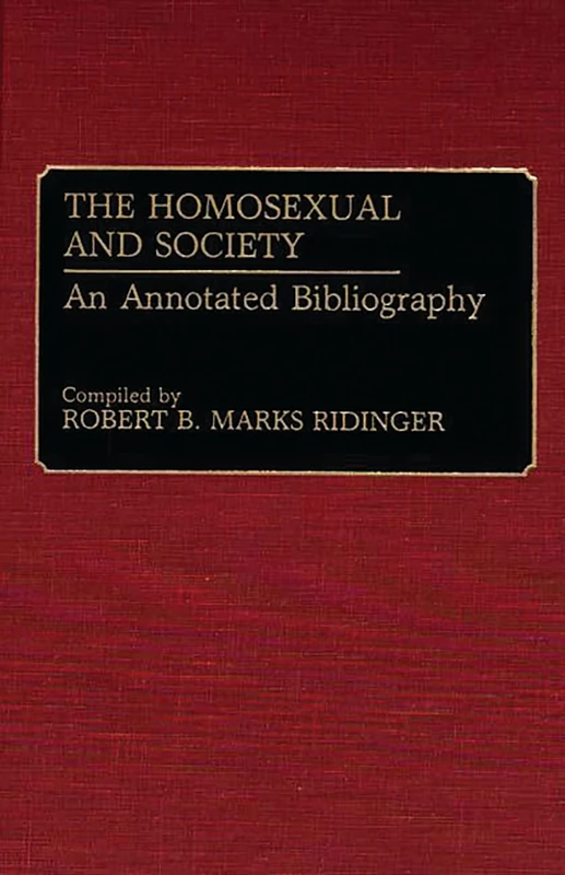 The Homosexual and Society: An Annotated Bibliography: 18 (Bibliographies and Indexes in Sociology)
