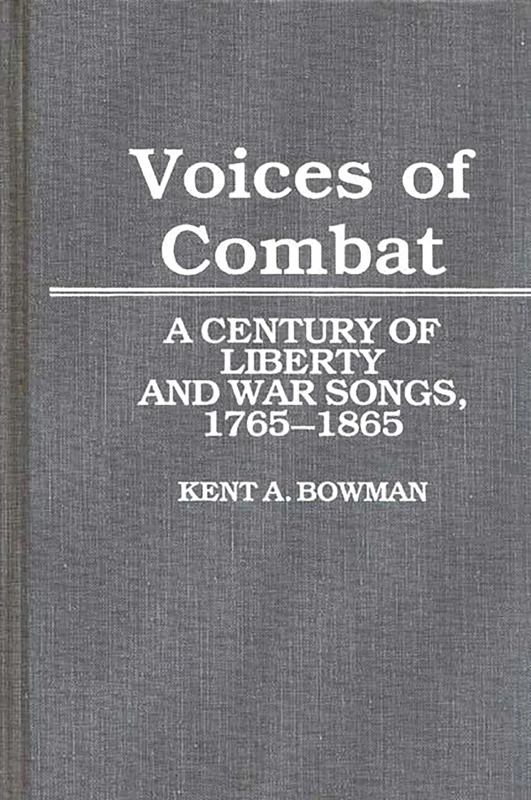 Voices of Combat: A Century of Liberty and War Songs, 1765-1865: 10 (Contributions to the Study of Music and Dance)