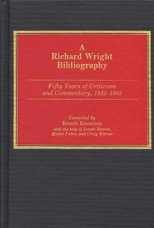 A Richard Wright Bibliography: Fifty Years of Criticism and Commentary, 1933-1982: 19 (Bibliographies and Indexes in Afro-American and African Studies)