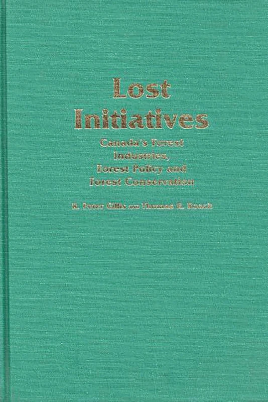 Lost Initiatives: Canada's Forest Industries, Forest Policy and Forest Conservation: 69 (Contributions in Economics and Economic History) - Image 1