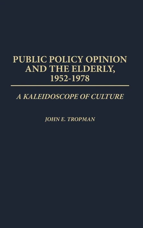 Public Policy Opinion and the Elderly, 1952-1978: A Kaleidoscope of Culture: 6 (Contributions to the Study of Aging) - Image 1