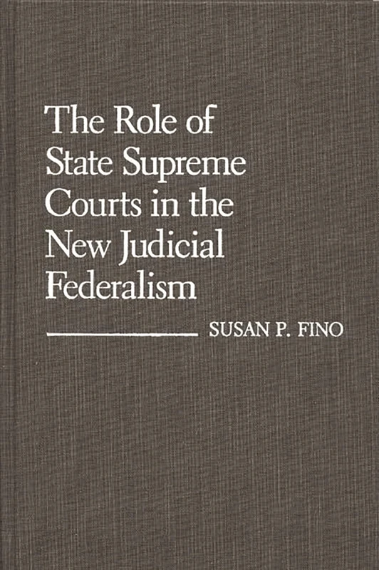 The Role of State Supreme Courts in the New Judicial Federalism: 36 (Contributions in Legal Studies)