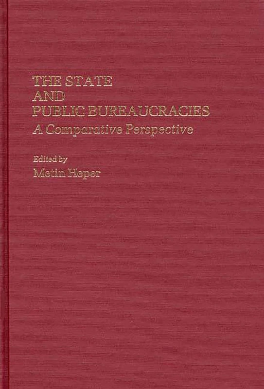 The State and Public Bureaucracies: A Comparative Perspective: 193 (Contributions in Political Science)