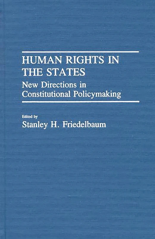 Human Rights in the States: New Directions in Constitutional Policymaking: 43 (Contributions in Legal Studies)