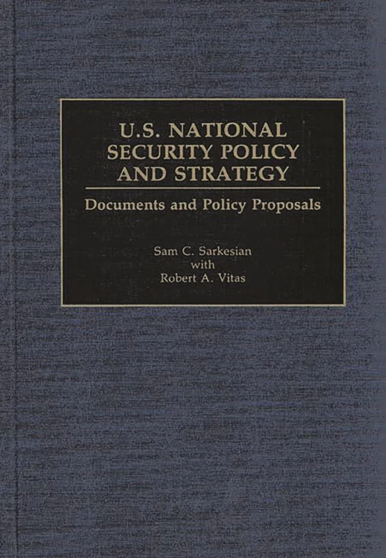 U.S. National Security Policy and Strategy: Documents and Policy Proposals (Documentary Reference Collections)