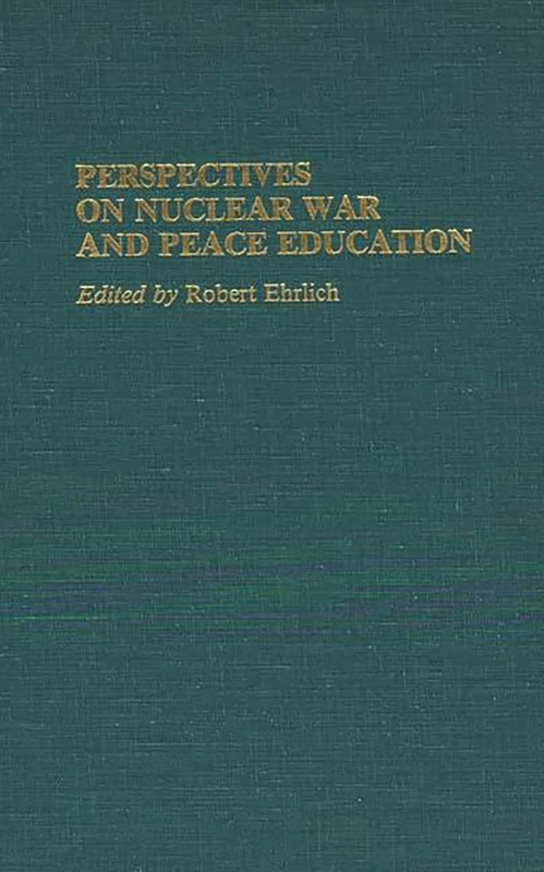 Perspectives on Nuclear War and Peace Education: 60 (Contributions in Military Studies)