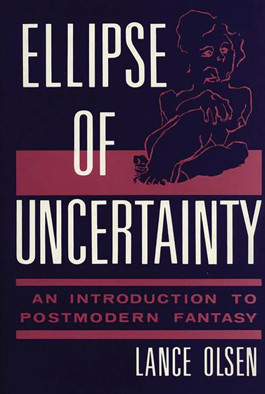 Ellipse of Uncertainty: An Introduction to Postmodern Fantasy: 26 (Contributions to the Study of Science Fiction and Fantasy)