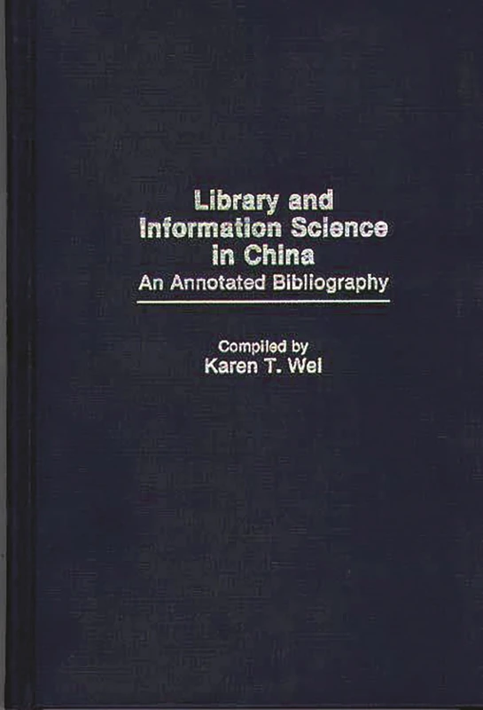 Library and Information Science in China: An Annotated Bibliography: 3 (Bibliographies and Indexes in Library and Information Science)