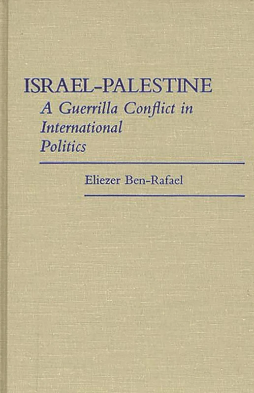 Israel-Palestine: A Guerrilla Conflict in International Politics: 161 (Contributions in Political Science)