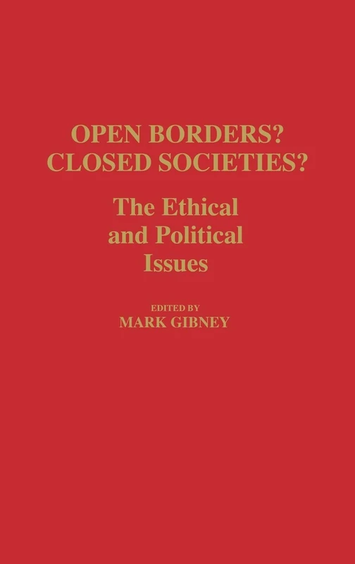 Open Borders? Closed Societies?: The Ethical and Political Issues: 226 (Contributions in Political Science)