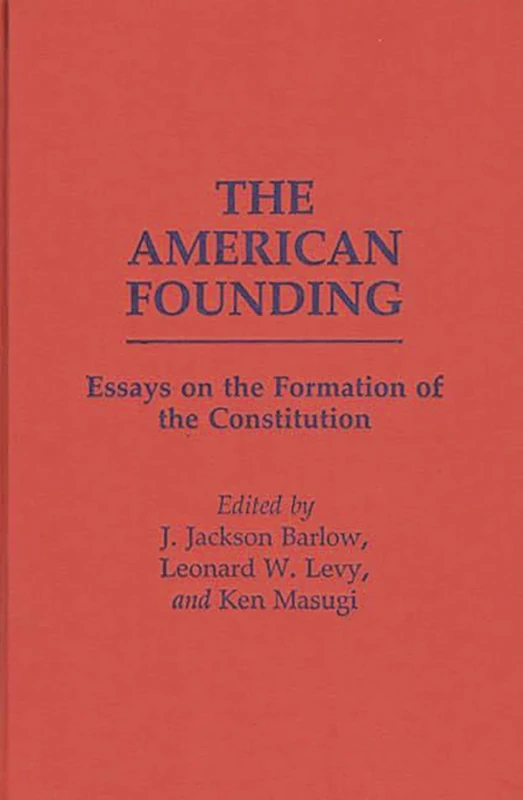 The American Founding: Essays on the Formation of the Constitution: 205 (Contributions in Political Science)