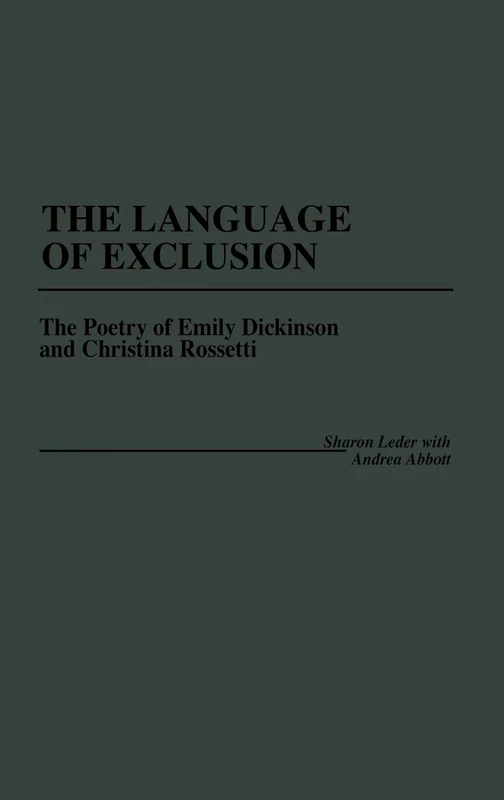 The Language of Exclusion: The Poetry of Emily Dickinson and Christina Rossetti: 83 (Contributions in Women's Studies)