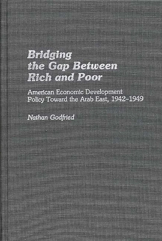 Bridging the Gap Between Rich and Poor: American Economic Development Policy Toward the Arab: 75 (Contributions in Economics and Economic History) - Image 1