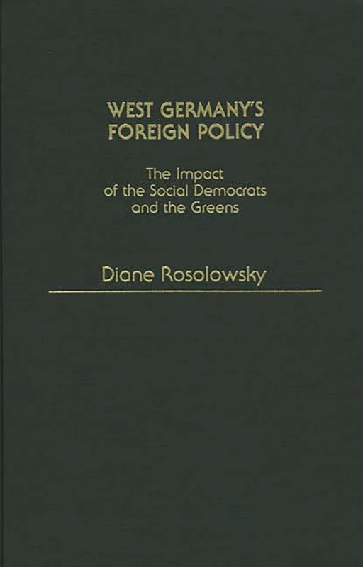 West Germany's Foreign Policy: The Impact of the Social Democrats and The Greens: 192 (Contributions in Political Science)