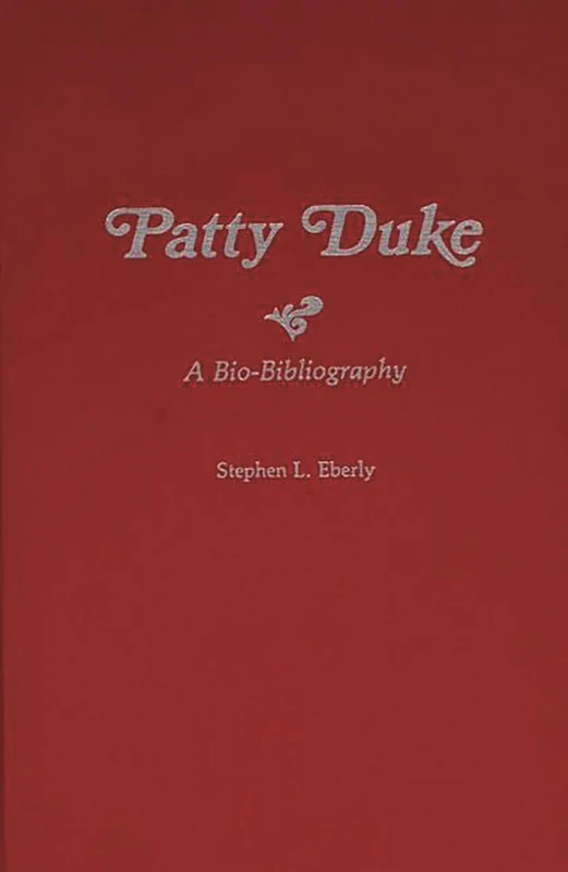 Patty Duke: A Bio-Bibliography (Bio-Bibliographies in the Performing Arts)