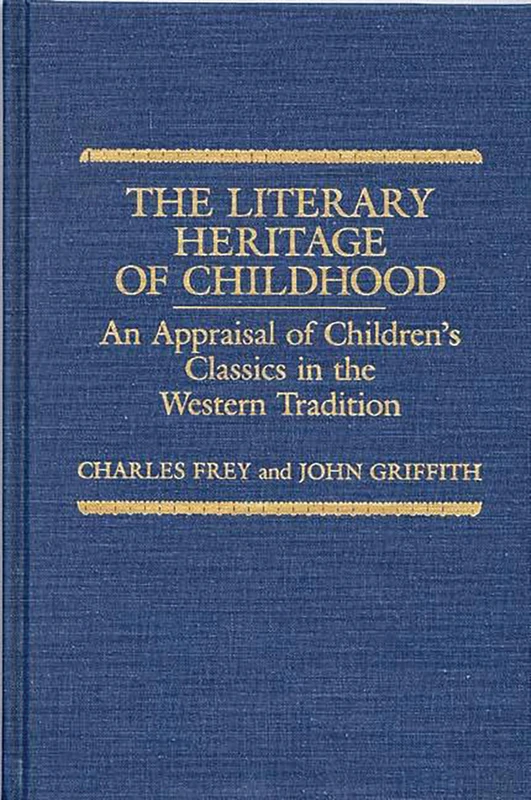 The Literary Heritage of Childhood: An Appraisal of Children's Classics in the Western Tradition: 20 (Contributions to the Study of World Literature)