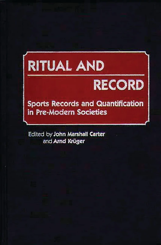 Ritual and Record: Sports Records and Quantification in Pre-Modern Societies: 30 (Contributions to the Study of World History) - Image 1