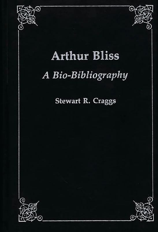 Arthur Bliss: A Bio-Bibliography: 13 (Bio-Bibliographies in Music)