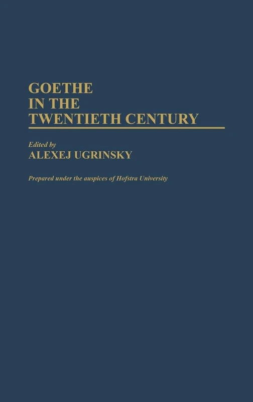 Goethe in the Twentieth Century: 17 (Contributions to the Study of World Literature)