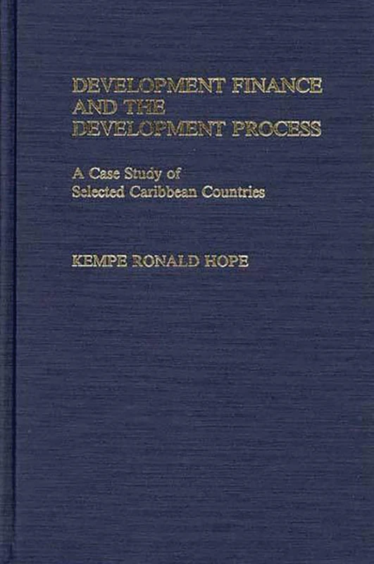 Development Finance and the Development Process: A Case Study of Selected Caribbean Countries: 74 (Contributions in Economics and Economic History)