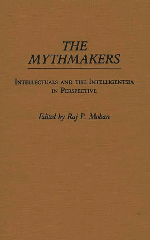 The Mythmakers: Intellectuals and the Intelligentsia in Perspective: 63 (Controversies in Science)