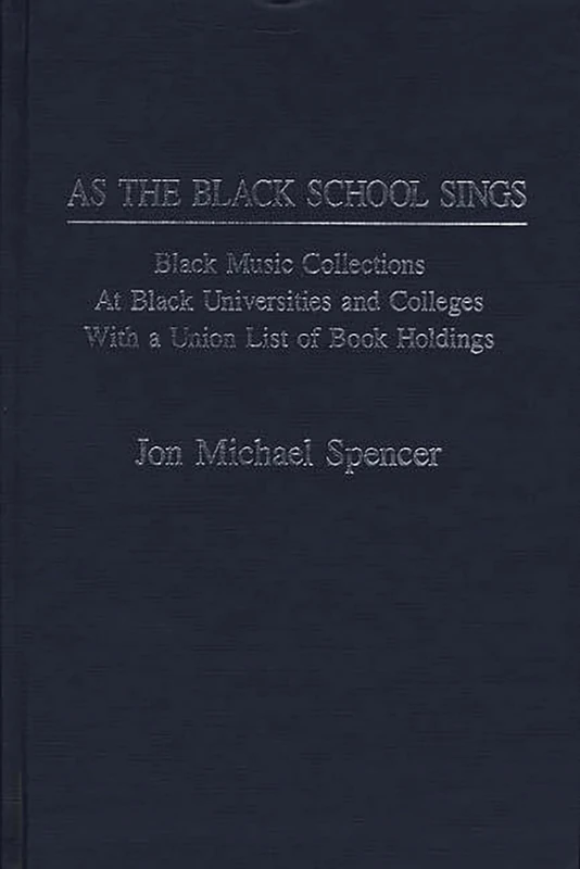 As the Black School Sings: Black Music Collections at Black Universities and Colleges with a Union List of Book Holdings (Music Reference Collection)