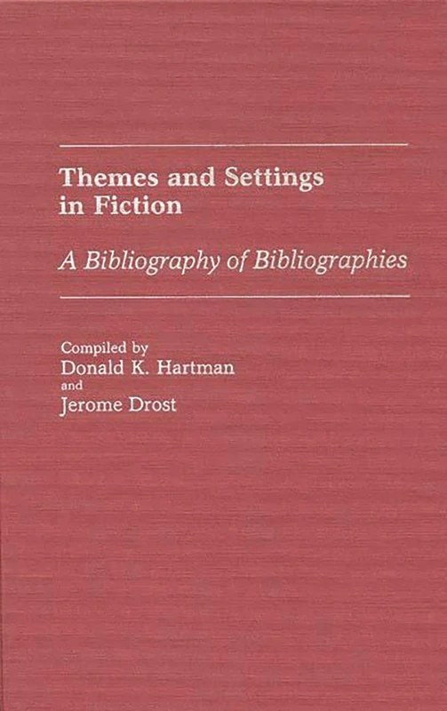 Themes and Settings in Fiction: A Bibliography of Bibliographies (Bibliographies and Indexes in World Literature)