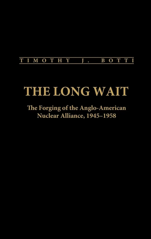 The Long Wait: The Forging of the Anglo-American Nuclear Alliance, 1945-1958: 64 (Contributions in Military Studies) - Image 1