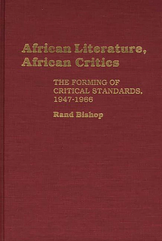 African Literature, African Critics: The Forming of Critical Standards, 1947-1966: 115 (Contributions in Afro-American and African Studies: Contempo)