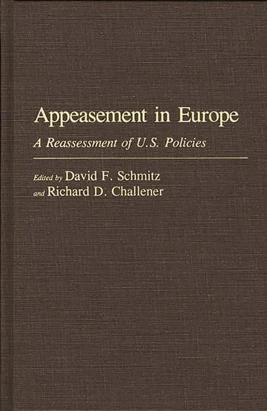 Appeasement in Europe: A Reassessment of U.S. Policies: 18 (Contributions to the Study of World History)