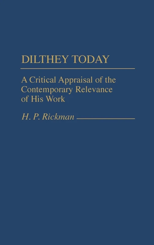Dilthey Today: A Critical Appraisal of the Contemporary Relevance of His Work: 35 (Contributions in Philosophy)