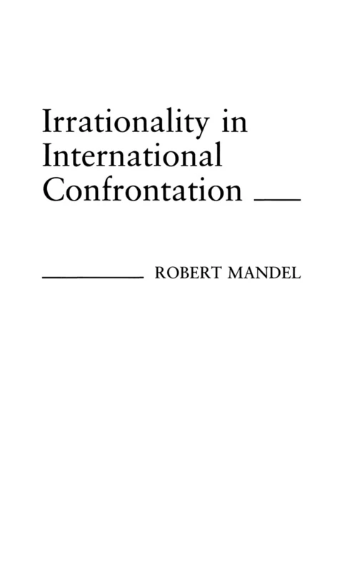Irrationality in International Confrontation.: 185 (Contributions in Political Science) - Image 1