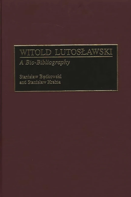Witold Lutoslawski: A Bio-Bibliography: 83 (Bio-Bibliographies in Music)