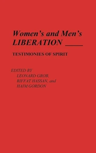 Women's and Men's Liberation: Testimonies of Spirit: 45 (Contributions in Philosophy)