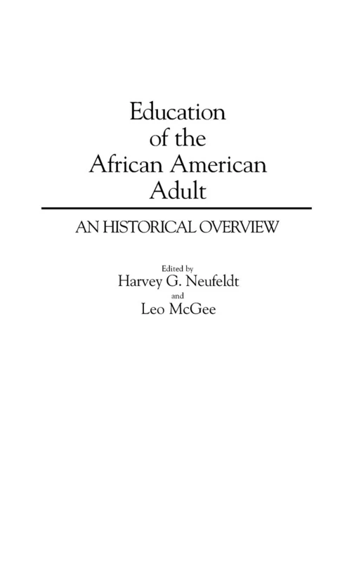 Education of the African American Adult: An Historical Overview: 0134 (Contributions in Afro-American and African Studies: Contempo)