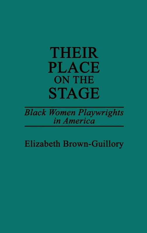 Their Place on the Stage: Black Women Playwrights in America: 117 (Contributions in Afro-American and African Studies: Contemporary Black Poets)
