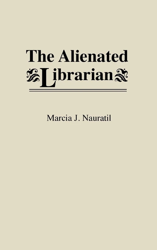 The Alienated Librarian: 20 (New Directions in Information Management)