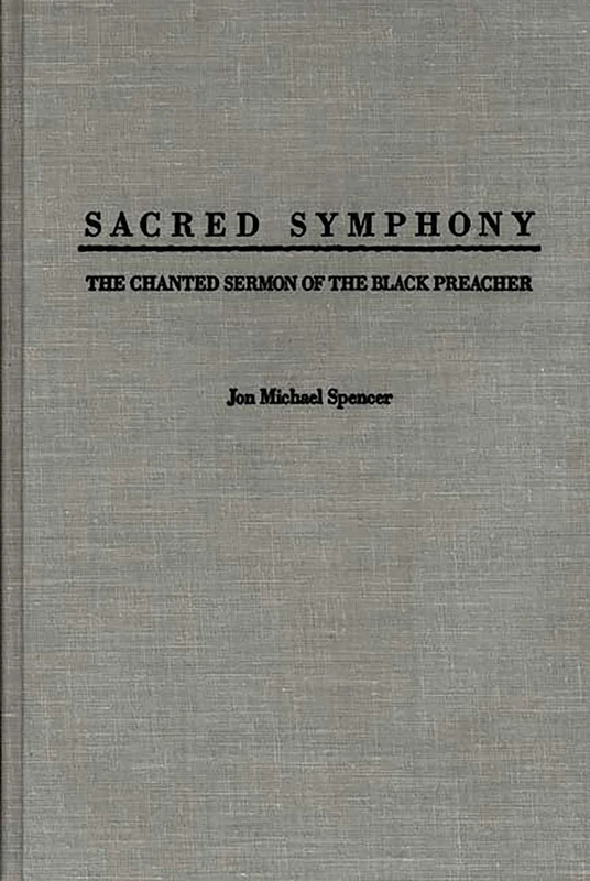 Sacred Symphony: The Chanted Sermon of the Black Preacher: 111 (Contributions in Afro-American and African Studies: Contemporary Black Poets)