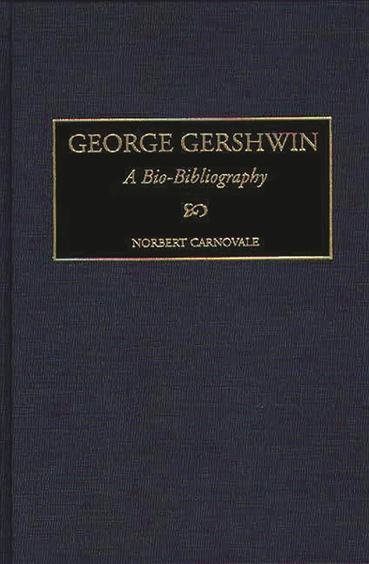 George Gershwin: A Bio-Bibliography: 76 (Bio-Bibliographies in Music)