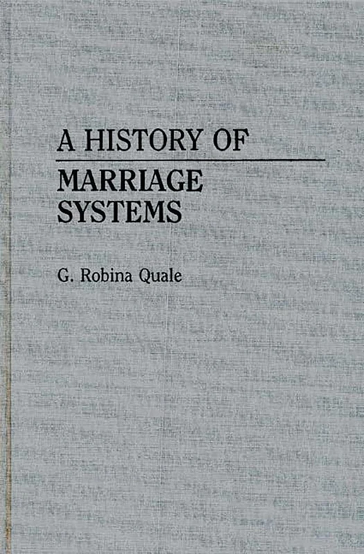 A History of Marriage Systems: 13 (Contributions in Family Studies)