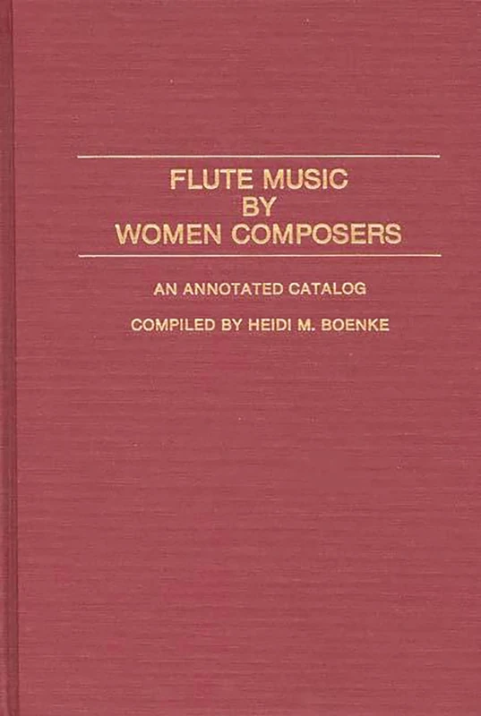 Flute Music by Women Composers: An Annotated Catalog: 16 (Music Reference Collection)