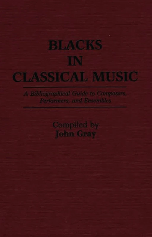 Blacks in Classical Music: A Bibliographical Guide to Composers, Performers, and Ensembles (Music Reference Collection)