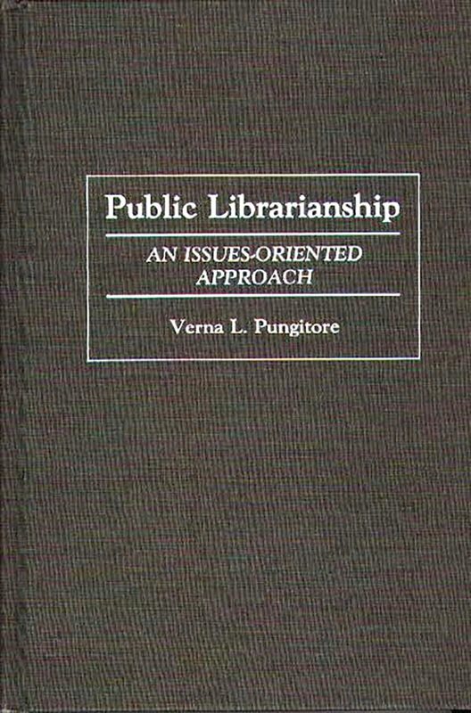 Public Librarianship: An Issues-Oriented Approach: 63 (Contributions in Librarianship and Information Science)