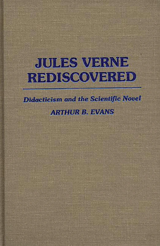 Jules Verne Rediscovered: Didacticism and the Scientific Novel: 27 (Contributions to the Study of World Literature)