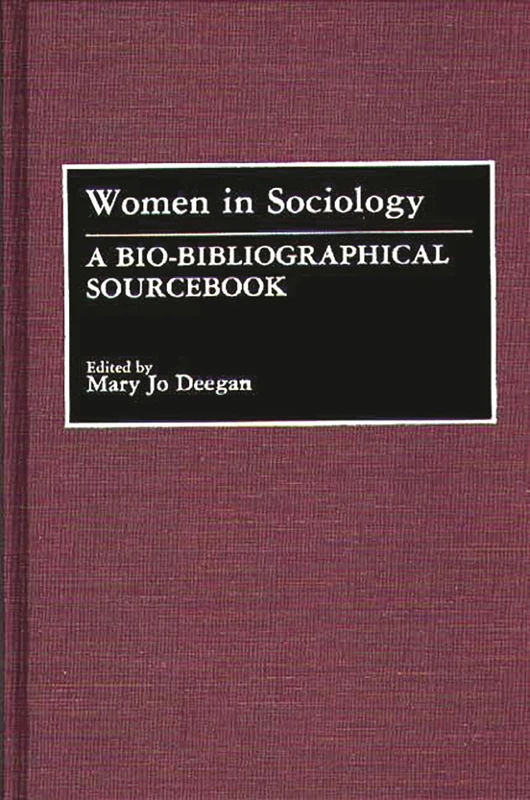 Women in Sociology: A Bio-Bibliographical Sourcebook