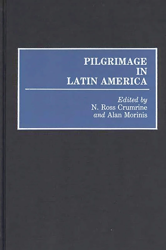 Pilgrimage in Latin America: 4 (Contributions to the Study of Anthropology)