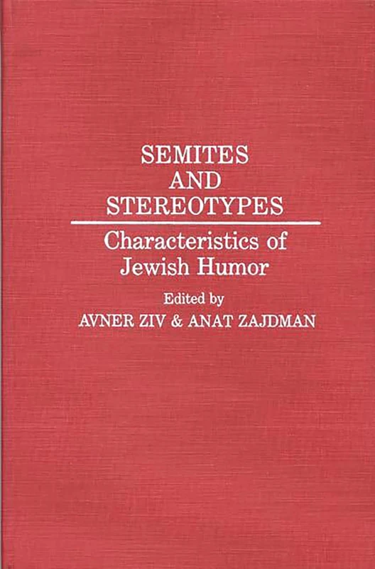 Semites and Stereotypes: Characteristics of Jewish Humor: 31 (Contributions in Ethnic Studies)