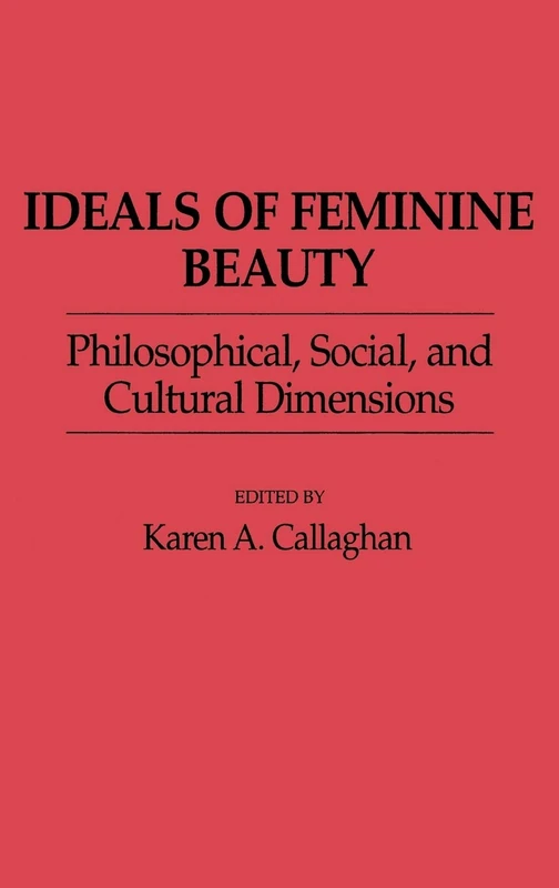 Ideals of Feminine Beauty: Philosophical, Social, and Cultural Dimensions (Contributions in Women's Studies)